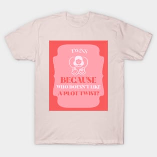 Twins: because who doesn't like a plot twist? T-Shirt